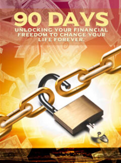 90 Days: Unlocking Your Financial Freedom to Change Your Life Forever