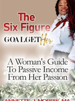 The Six Figure Goal GetHER: A Woman’s Guide to Passive Income From Their Passion