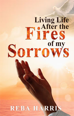 Living Life After the Fires of my Sorrows