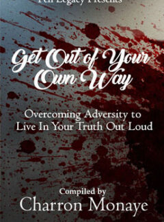 Get Out Of Your Own Way: Overcoming Adversity to Live In Your Truth Out Loud