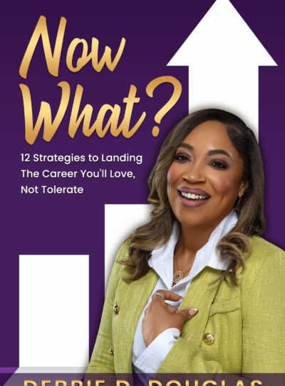 Now What: 12 Strategies to Landing The Career You’ll Love, Not Tolerate