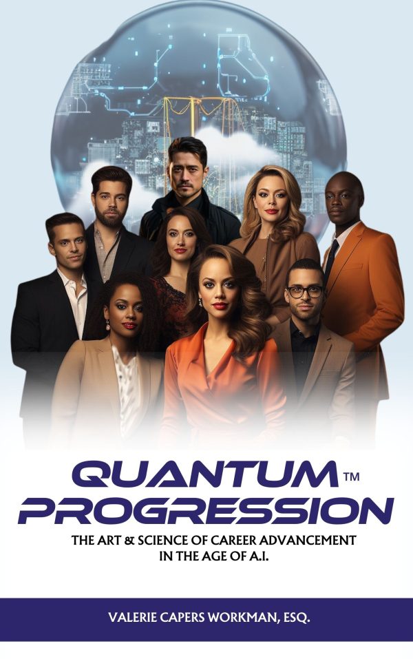 QUANTUM PROGRESSION™: The Art & Science of Career Advancement in The Age of A.I.