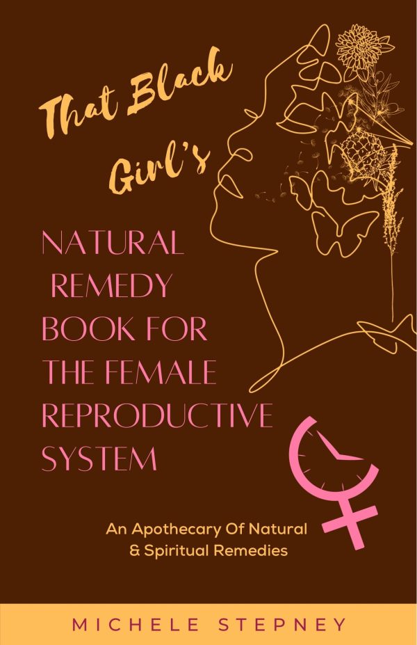The Black Girl’s Natural Remedy Book For The Female Reproductive System