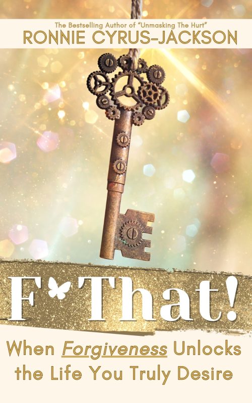 Ronnie Cyrus-Jackson (2) F* That! : When Forgiveness Unlocks the Life You Truly Desire