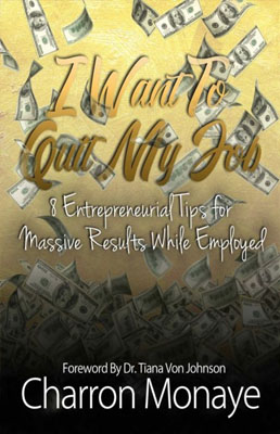 iwant I Want To Quit My Job: 8 Entrepreneurial Tips For Massive Results While Employed