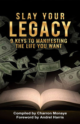 legacy Slay Your Legacy: 9 Keys To Manifesting The Life You Want