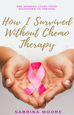 survived How I Survived Without Chemo Therapy: One Woman's Story From Diagnosed To Thriving