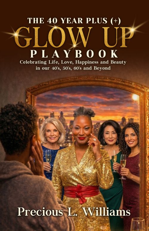 new-a The 40 Year Plus Glow Up Playbook: Celebrating Life, Love, Happiness and Beauty in Our 40’s, 50’s 60’s and Beyond